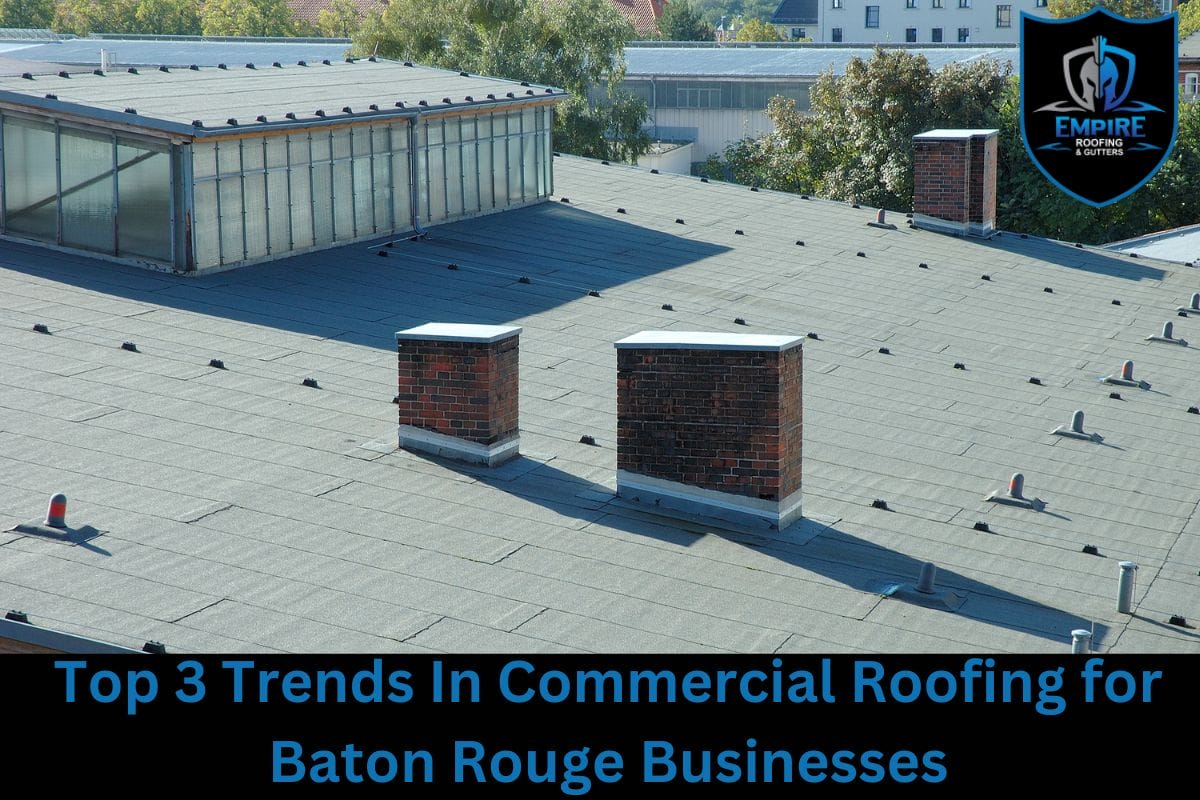 Top 3 Trends In Commercial Roofing for Baton Rouge Businesses