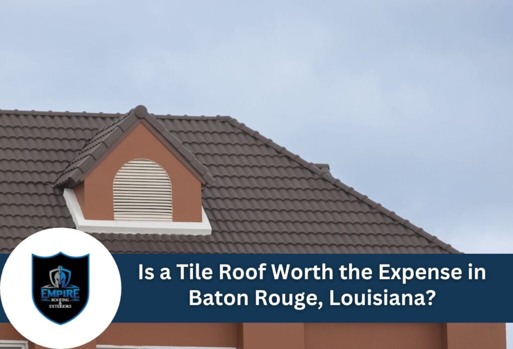 Is a tile roof worth the expense in baton rouge, louisiana?